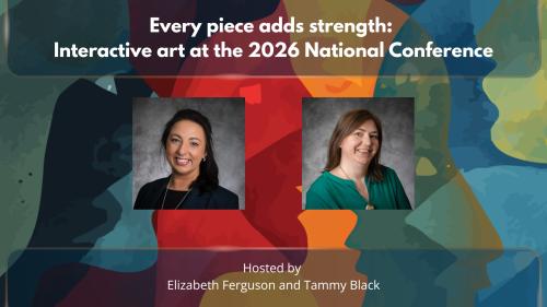 Thumbnail featuring Elizabeth Ferguson and Tammy Black with the text: Every piece adds strength: Interactive art at the 2026 National Conference