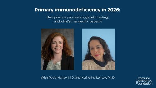 Headshots of Katherine Lontok, Ph.D. and Paula Henao, M.D. Text reads: "Primary immunodeficiency in 2026: New practice parameters, genetic testing, and what's changed for patients".